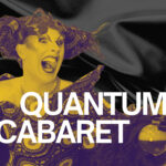 Quantum Cabaret – Premiere